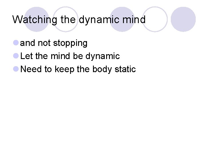Watching the dynamic mind l and not stopping l Let the mind be dynamic