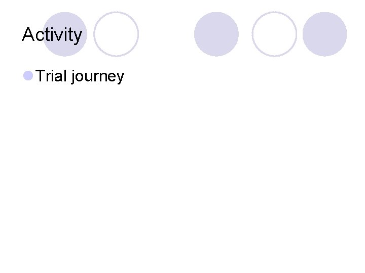 Activity l Trial journey 