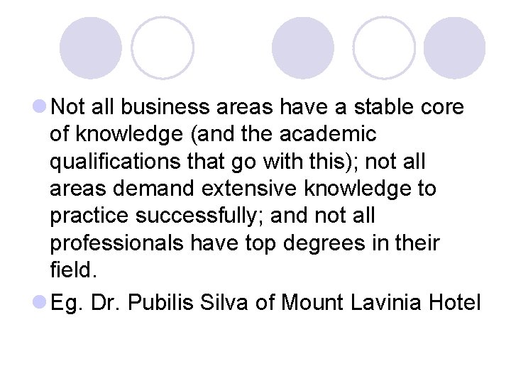 l Not all business areas have a stable core of knowledge (and the academic