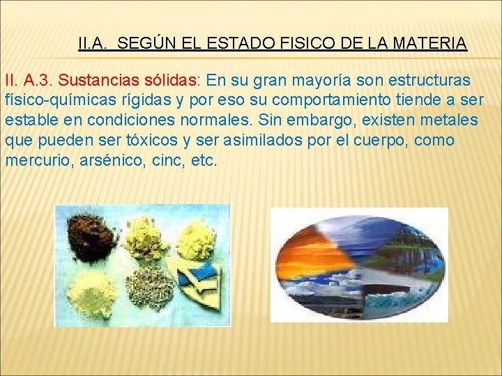 II. A. SEGÚN EL ESTADO FISICO DE LA MATERIA II. A. 3. Sustancias sólidas: