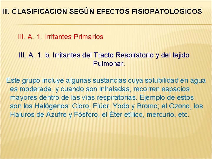 III. CLASIFICACION SEGÚN EFECTOS FISIOPATOLOGICOS III. A. 1. Irritantes Primarios III. A. 1. b.