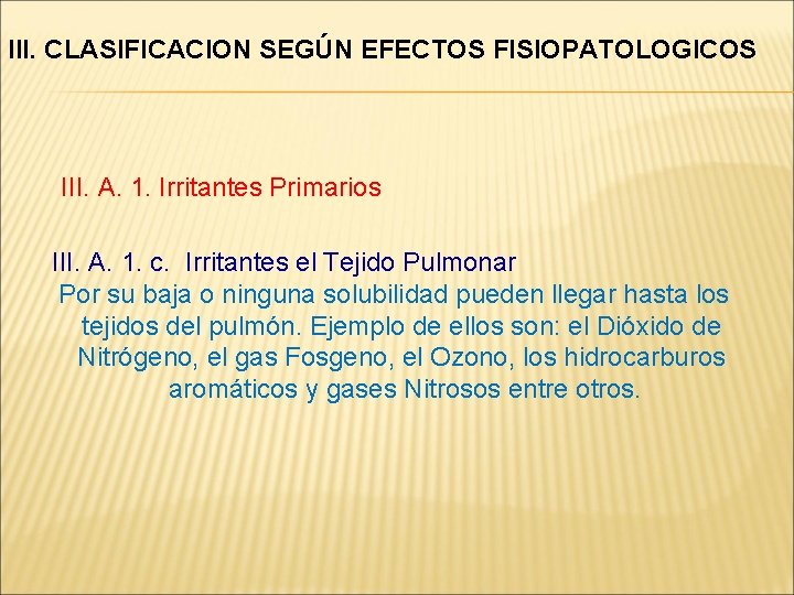 III. CLASIFICACION SEGÚN EFECTOS FISIOPATOLOGICOS III. A. 1. Irritantes Primarios III. A. 1. c.