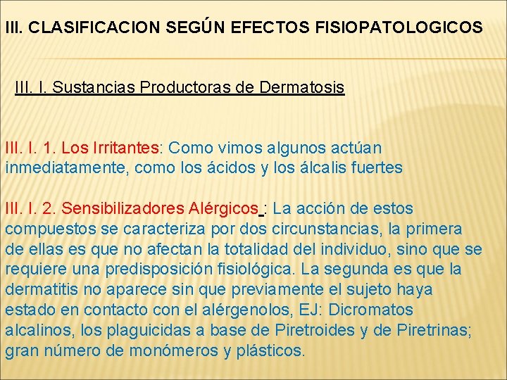 III. CLASIFICACION SEGÚN EFECTOS FISIOPATOLOGICOS III. I. Sustancias Productoras de Dermatosis III. I. 1.