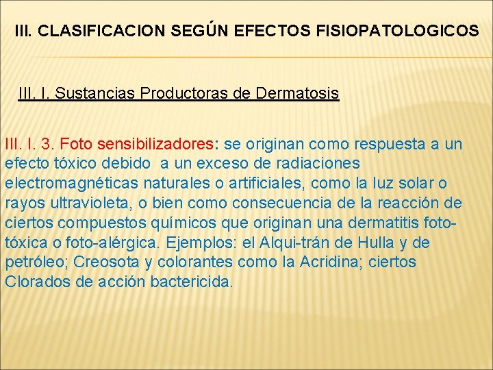 III. CLASIFICACION SEGÚN EFECTOS FISIOPATOLOGICOS III. I. Sustancias Productoras de Dermatosis III. I. 3.