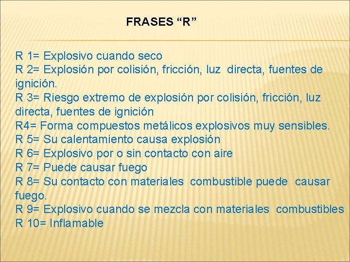 FRASES “R” R 1= Explosivo cuando seco R 2= Explosión por colisión, fricción, luz