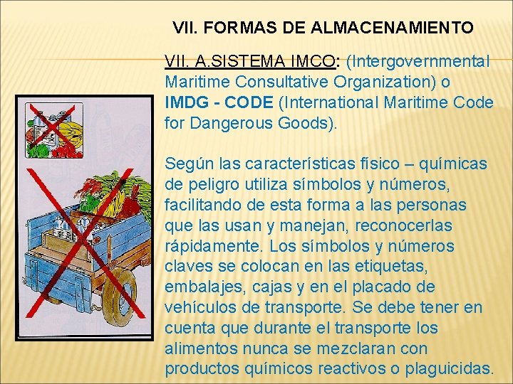VII. FORMAS DE ALMACENAMIENTO VII. A. SISTEMA IMCO: (Intergovernmental Maritime Consultative Organization) o IMDG