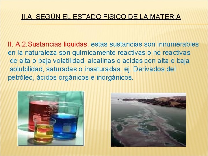 II. A. SEGÚN EL ESTADO FISICO DE LA MATERIA II. A. 2. Sustancias liquidas: