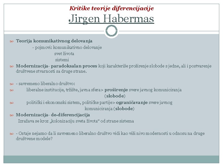 Kritike teorije diferencijacije Jirgen Habermas Teorija komunikativnog delovanja - pojmovi: komunikativno delovanje svet života