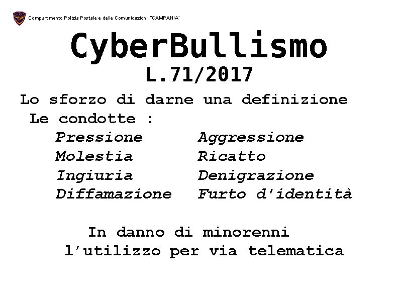 Compartimento Polizia Postale e delle Comunicazioni “CAMPANIA” Cyber. Bullismo L. 71/2017 Lo sforzo di