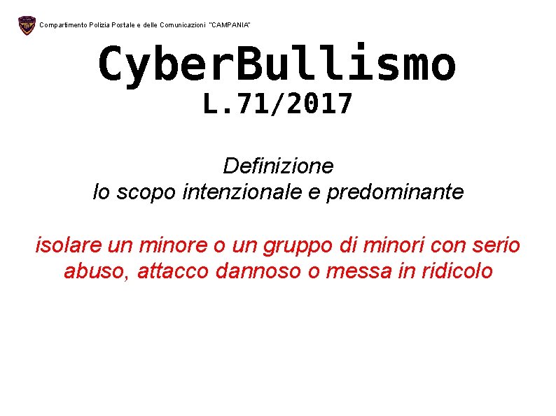 Compartimento Polizia Postale e delle Comunicazioni “CAMPANIA” Cyber. Bullismo L. 71/2017 Definizione lo scopo