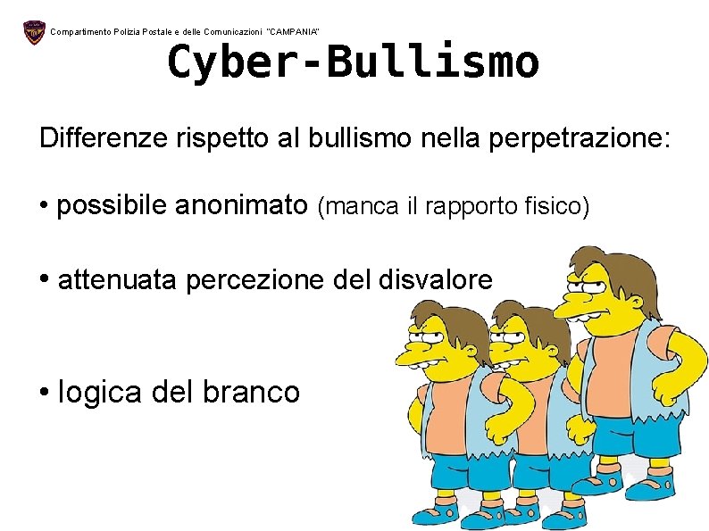 Compartimento Polizia Postale e delle Comunicazioni “CAMPANIA” Cyber-Bullismo Differenze rispetto al bullismo nella perpetrazione: