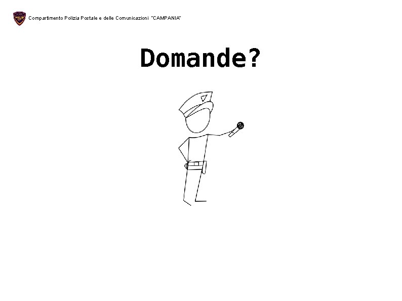 Compartimento Polizia Postale e delle Comunicazioni “CAMPANIA” Domande? 