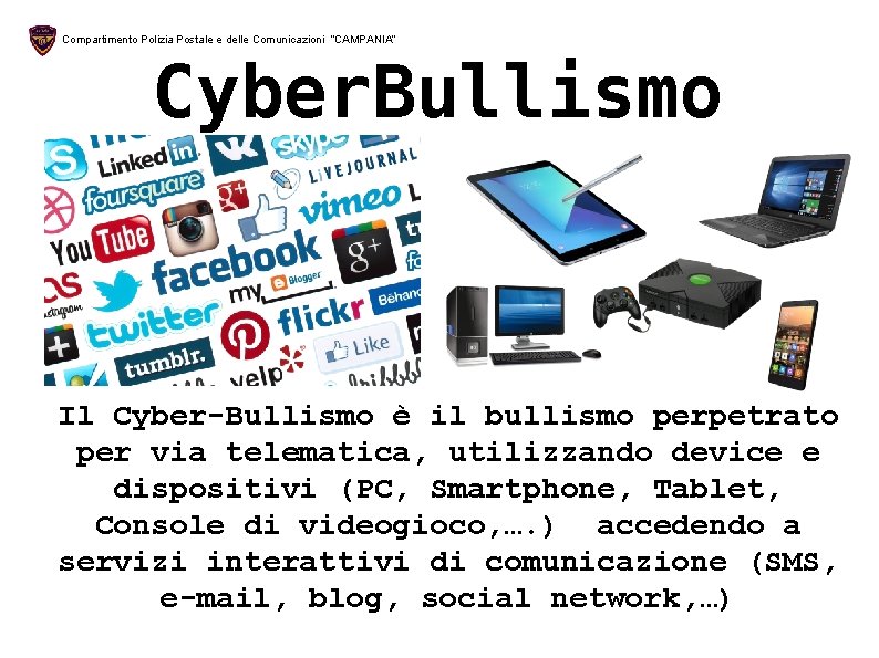Compartimento Polizia Postale e delle Comunicazioni “CAMPANIA” Cyber. Bullismo Il Cyber-Bullismo è il bullismo