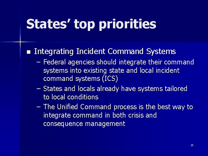 States’ top priorities n Integrating Incident Command Systems – Federal agencies should integrate their