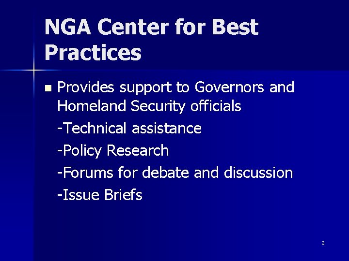 NGA Center for Best Practices n Provides support to Governors and Homeland Security officials