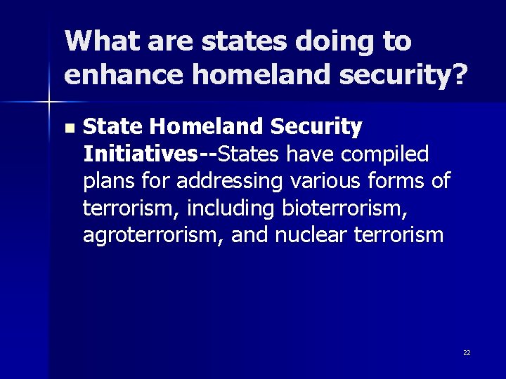 What are states doing to enhance homeland security? n State Homeland Security Initiatives--States have