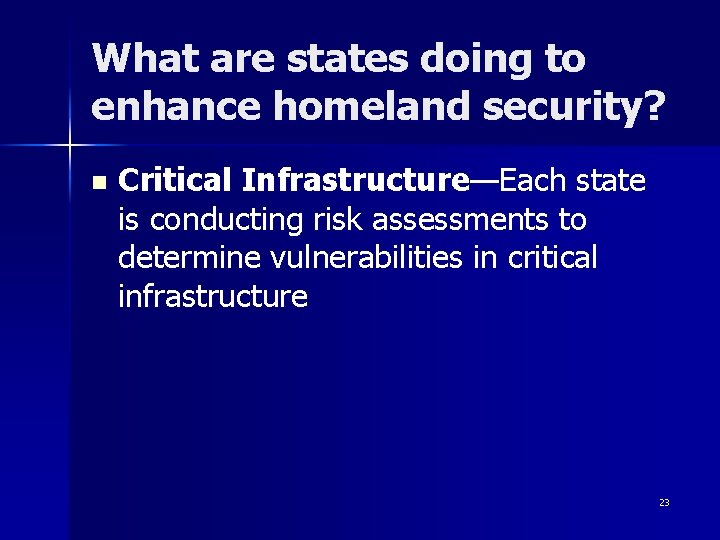 What are states doing to enhance homeland security? n Critical Infrastructure—Each state is conducting