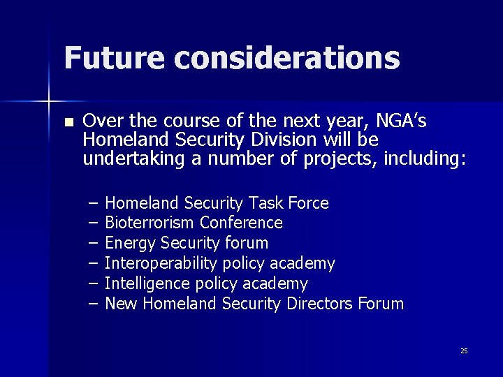 Future considerations n Over the course of the next year, NGA’s Homeland Security Division