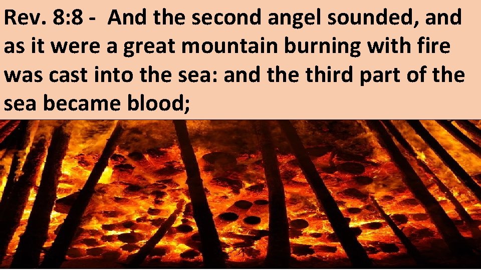 Rev. 8: 8 - And the second angel sounded, and as it were a