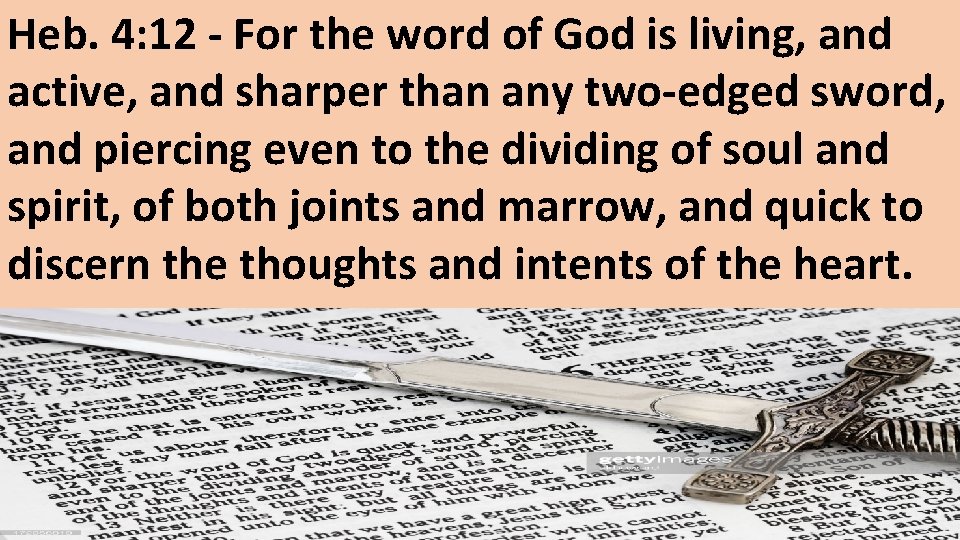 Heb. 4: 12 - For the word of God is living, and active, and