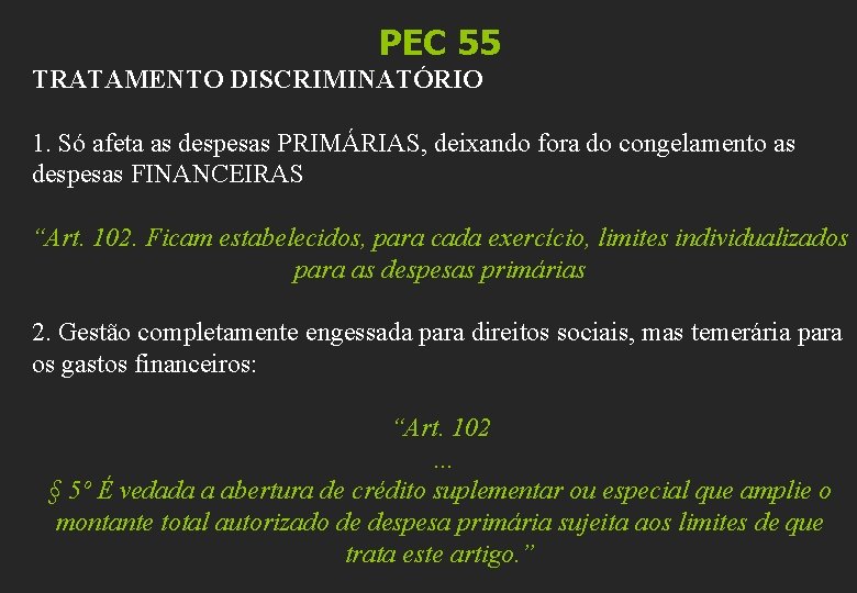 PEC 55 TRATAMENTO DISCRIMINATÓRIO 1. Só afeta as despesas PRIMÁRIAS, deixando fora do congelamento