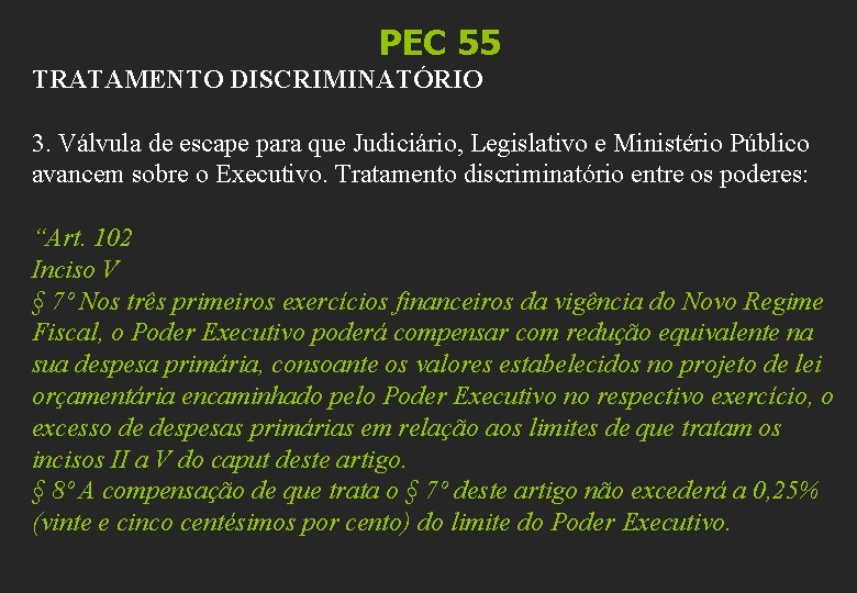 PEC 55 TRATAMENTO DISCRIMINATÓRIO 3. Válvula de escape para que Judiciário, Legislativo e Ministério