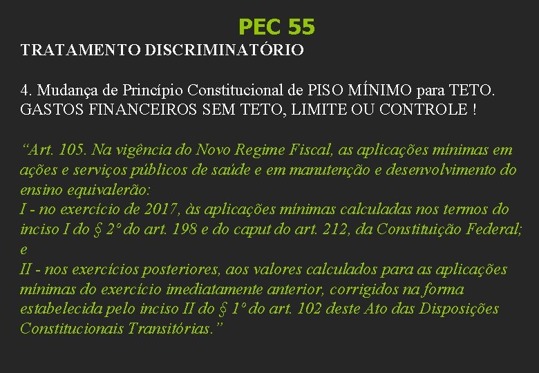 PEC 55 TRATAMENTO DISCRIMINATÓRIO 4. Mudança de Princípio Constitucional de PISO MÍNIMO para TETO.