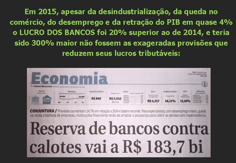 Em 2015, apesar da desindustrialização, da queda no comércio, do desemprego e da retração