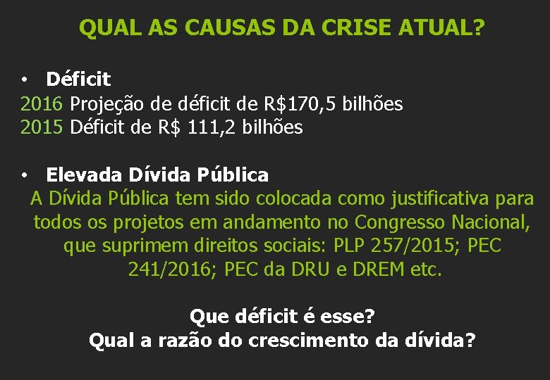 QUAL AS CAUSAS DA CRISE ATUAL? • Déficit 2016 Projeção de déficit de R$170,