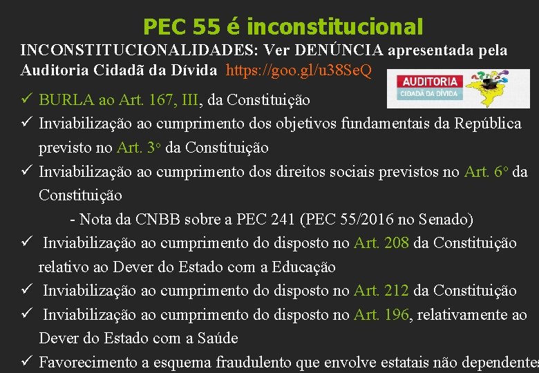 PEC 55 é inconstitucional INCONSTITUCIONALIDADES: Ver DENÚNCIA apresentada pela Auditoria Cidadã da Dívida https: