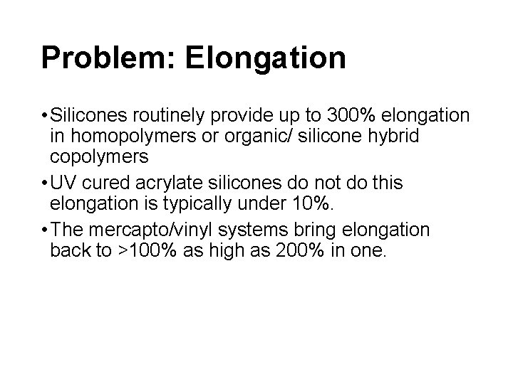 Problem: Elongation • Silicones routinely provide up to 300% elongation in homopolymers or organic/