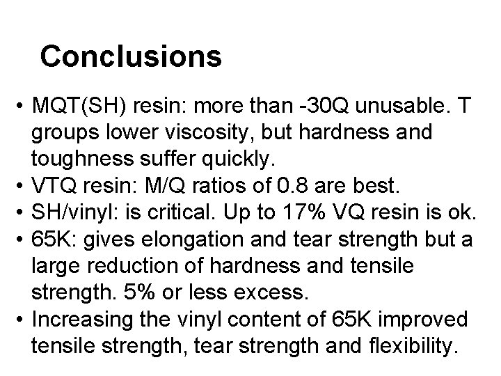 Conclusions • MQT(SH) resin: more than -30 Q unusable. T groups lower viscosity, but