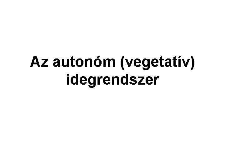 Az autonóm (vegetatív) idegrendszer 