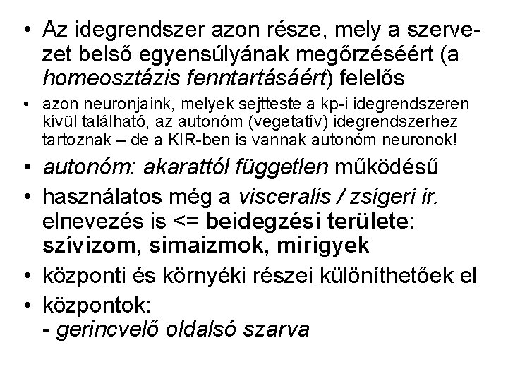  • Az idegrendszer azon része, mely a szervezet belső egyensúlyának megőrzéséért (a homeosztázis