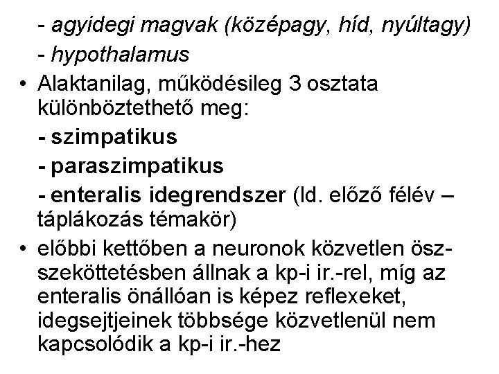 - agyidegi magvak (középagy, híd, nyúltagy) - hypothalamus • Alaktanilag, működésileg 3 osztata különböztethető