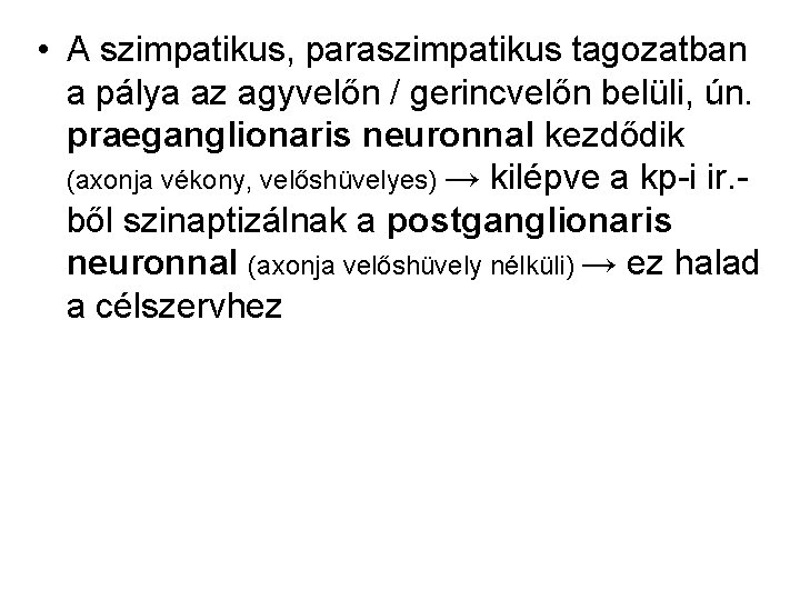  • A szimpatikus, paraszimpatikus tagozatban a pálya az agyvelőn / gerincvelőn belüli, ún.