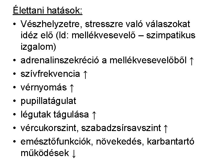 Élettani hatások: • Vészhelyzetre, stresszre való válaszokat idéz elő (ld: mellékvesevelő – szimpatikus izgalom)