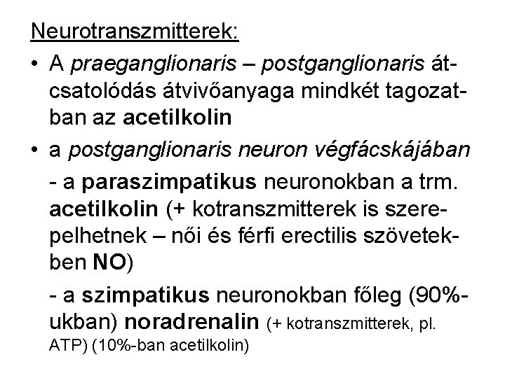 Neurotranszmitterek: • A praeganglionaris – postganglionaris átcsatolódás átvivőanyaga mindkét tagozatban az acetilkolin • a