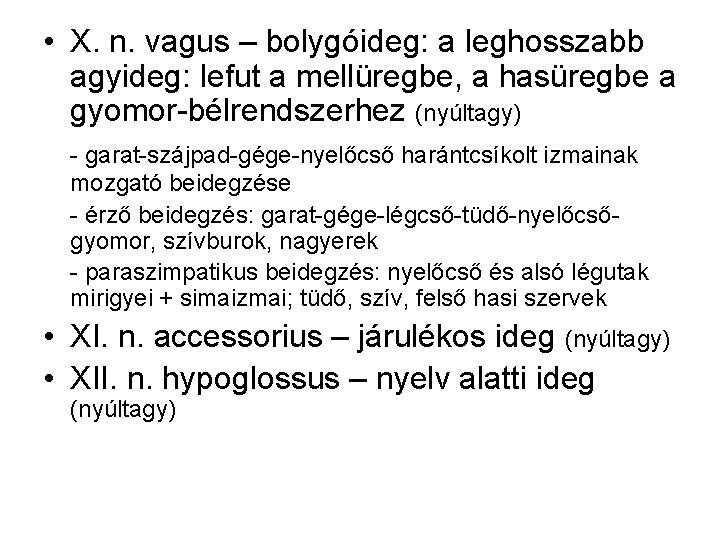  • X. n. vagus – bolygóideg: a leghosszabb agyideg: lefut a mellüregbe, a