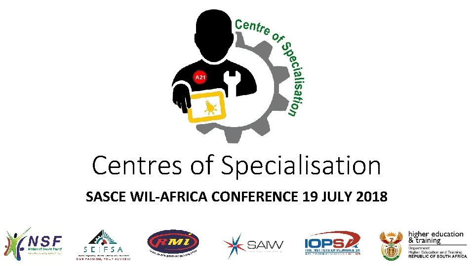 Centres of Specialisation SASCE WIL-AFRICA CONFERENCE 19 JULY 2018 