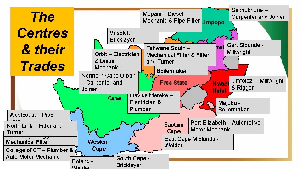 The Centres & their Trades Sekhukhune – Carpenter and Joiner Mopani – Diesel Mechanic