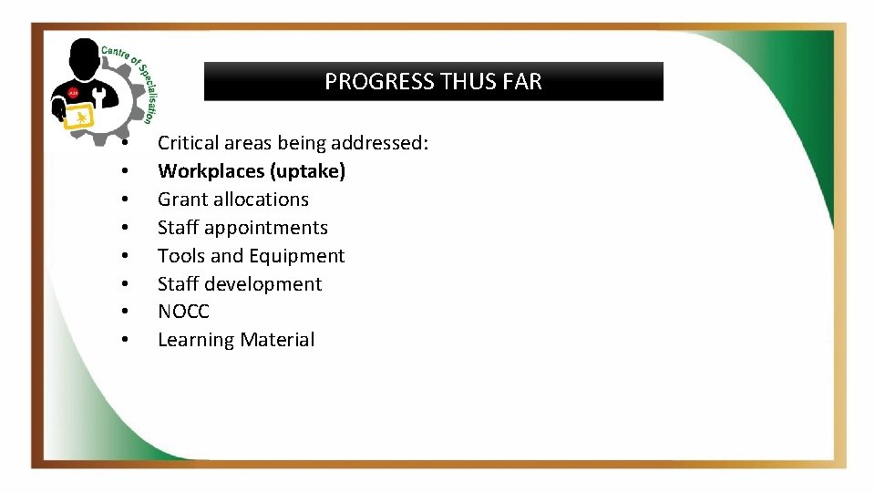 PROGRESS THUS FAR • • Critical areas being addressed: Workplaces (uptake) Grant allocations Staff