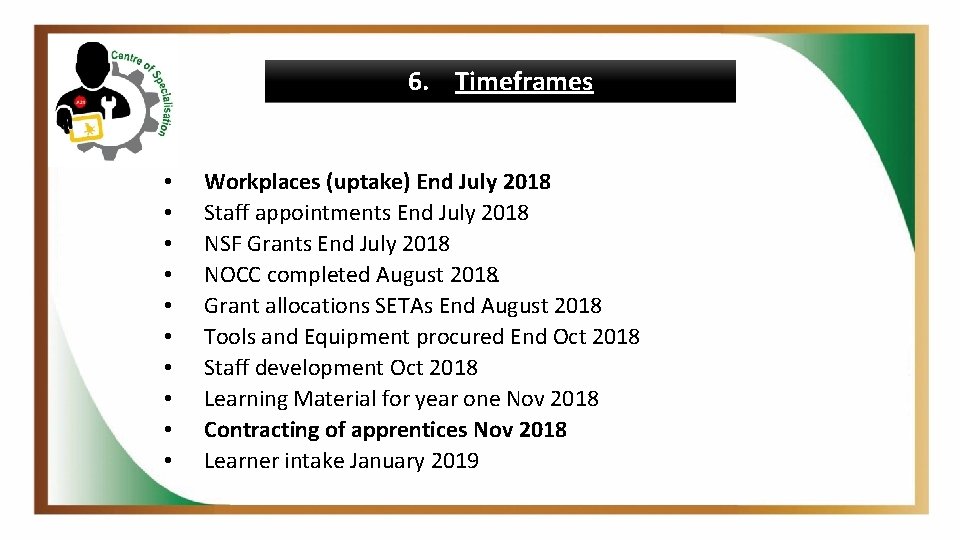 6. Timeframes • • • Workplaces (uptake) End July 2018 Staff appointments End July