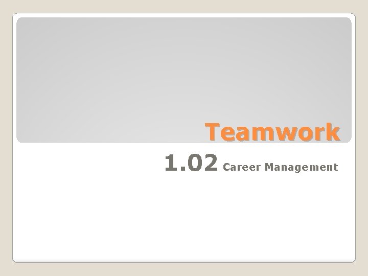 Teamwork 1. 02 Career Management 