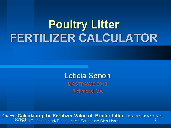 Poultry Litter FERTILIZER CALCULATOR Leticia Sonon MASTPAWG 2010 Richmond, VA Source: Calculating the Fertilizer Poultry Litter FERTILIZER CALCULATOR Leticia Sonon MASTPAWG 2010 Richmond, VA Source: Calculating the Fertilizer