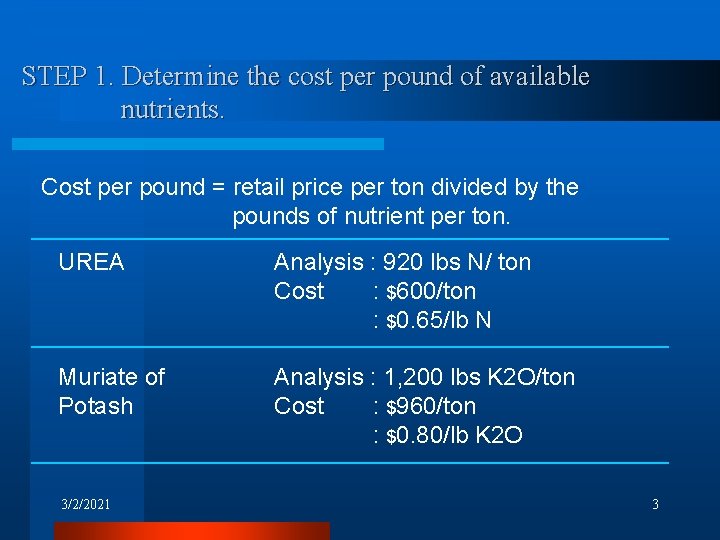 STEP 1. Determine the cost per pound of available nutrients. Cost per pound = STEP 1. Determine the cost per pound of available nutrients. Cost per pound =