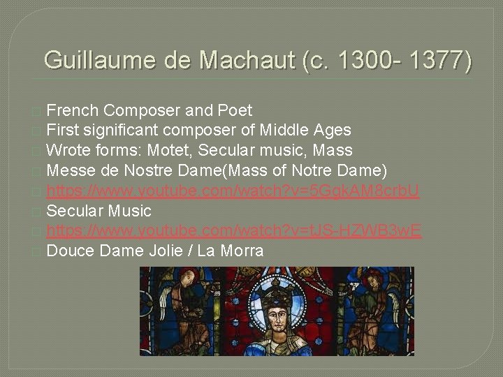 Guillaume de Machaut (c. 1300 - 1377) French Composer and Poet � First significant