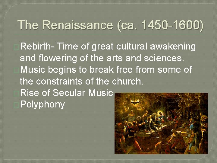 The Renaissance (ca. 1450 -1600) �Rebirth- Time of great cultural awakening and flowering of