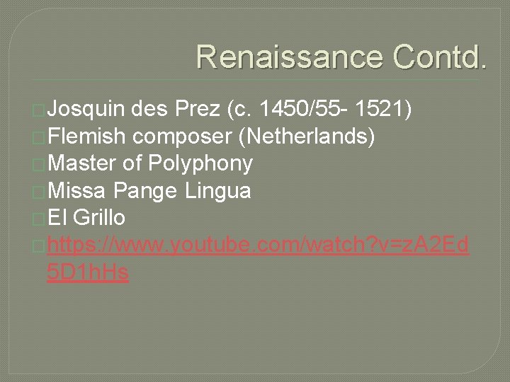 Renaissance Contd. �Josquin des Prez (c. 1450/55 - 1521) �Flemish composer (Netherlands) �Master of