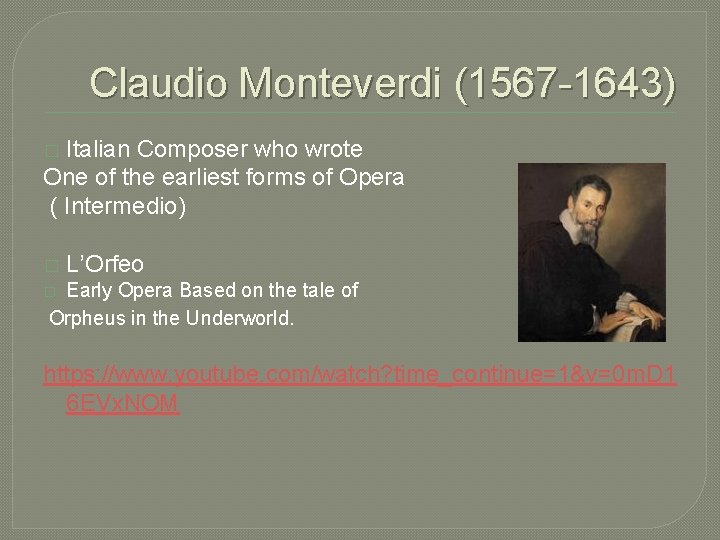 Claudio Monteverdi (1567 -1643) Italian Composer who wrote One of the earliest forms of